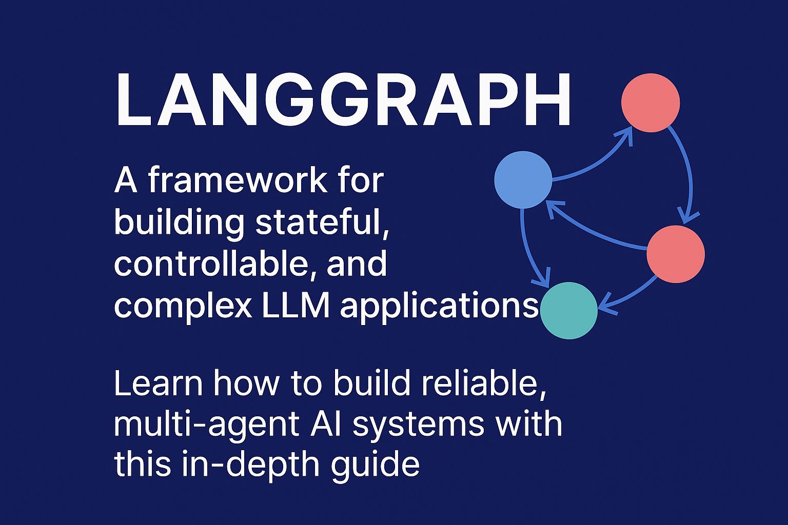 A Developer's Guide to LangGraph - Building Stateful, Controllable LLM Applications